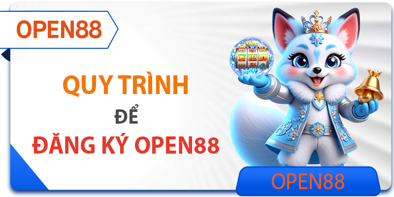Quy trình đăng ký tài khoản OPEN88